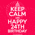 KEEP CALM and Happy 24th Birthday GIF