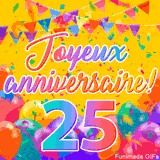 Une animation festive célébrant un 25ème anniversaire, Les mots 'Joyeux Anniversaire' et le nombre '25' sont dans une police colorée, entourés de ballons de fête et de confettis.