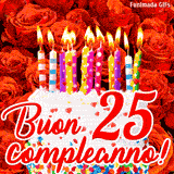 GIF animata per un 25° compleanno, Mostra una torta bianca con candeline colorate accese e coriandoli, di fronte a un muro di rose rosse, Il testo dice 'Buon 25 compleanno!'.
