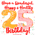 Have a Wonderful, Happy & Healthy 25th Birthday!