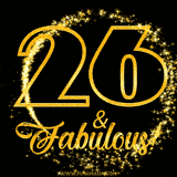 A celebratory animated graphic reads '26 & Fabulous!', rendered in sparkly gold text on a black background with starburst animations.