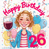 An animated birthday GIF featuring a smiling cartoon woman holding a glass of wine. Text reads 'Happy Birthday 26' surrounded by colorful balloons and confetti.
