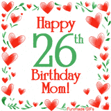 An animated GIF with the text 'Happy 26th Birthday Mom!' surrounded by a sparkling frame of hand-drawn red hearts and green leaves on a white background.