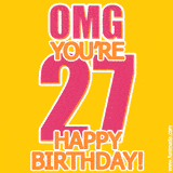 A birthday-themed greeting card, with large animated text stating 'OMG YOU'RE 27!' on a yellow background. The numbers are pink and the other text is orange with a white outline.