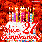 GIF animata per un 27° compleanno, Mostra una torta bianca con candeline colorate accese e coriandoli, di fronte a un muro di rose rosse, Il testo dice 'Buon 27 compleanno!'.