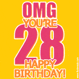 A birthday-themed greeting card, with large animated text stating 'OMG YOU'RE 28!' on a yellow background. The numbers are pink and the other text is orange with a white outline.