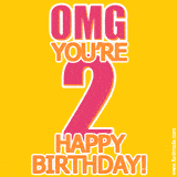 A birthday-themed greeting card, with large animated text stating 'OMG YOU'RE 2!' on a yellow background. The numbers are pink and the other text is orange with a white outline.