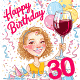 An animated birthday GIF featuring a smiling cartoon woman holding a glass of wine. Text reads 'Happy Birthday 30' surrounded by colorful balloons and confetti.