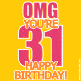 A birthday-themed greeting card, with large animated text stating 'OMG YOU'RE 31!' on a yellow background. The numbers are pink and the other text is orange with a white outline.