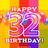 A colorful animated image for a 32nd birthday, featuring moving up and down balloons, and the text 'Happy 32 Birthday'. The image has an animated striped background of warm-toned colors.