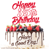 A fun celebratory GIF image with a rotating white creme, chocolate topper, and summer berries birthday cake and topper text 'Happy 35th Birthday' and 'Have a Good Day!'.