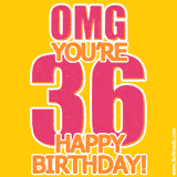 A birthday-themed greeting card, with large animated text stating 'OMG YOU'RE 36!' on a yellow background. The numbers are pink and the other text is orange with a white outline.