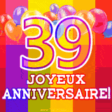 GIF animé 39 ans avec des ballons colorés, un grand chiffre 39 et 'Joyeux Anniversaire!' sur un fond éclatant.