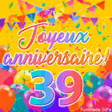 Une animation festive célébrant un 39ème anniversaire, Les mots 'Joyeux Anniversaire' et le nombre '39' sont dans une police colorée, entourés de ballons de fête et de confettis.