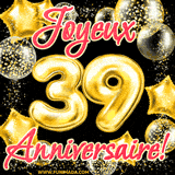 GIF animé pour un 39e anniversaire avec des ballons dorés en forme de 39, entourés de ballons scintillants et du texte 'Joyeux Anniversaire!' en écriture élégante.