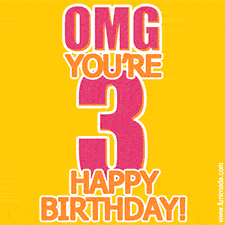 A birthday-themed greeting card, with large animated text stating 'OMG YOU'RE 3!' on a yellow background. The numbers are pink and the other text is orange with a white outline.