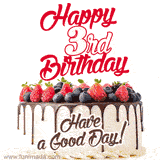 A fun celebratory GIF image with a rotating white creme, chocolate topper, and summer berries birthday cake and topper text 'Happy 3rd Birthday' and 'Have a Good Day!'.