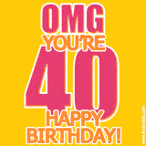 A birthday-themed greeting card, with large animated text stating 'OMG YOU'RE 40!' on a yellow background. The numbers are pink and the other text is orange with a white outline.