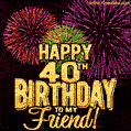 Happy 40th Birthday for Friend Amazing Fireworks GIF