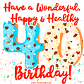 Have a Wonderful, Happy & Healthy 40th Birthday!