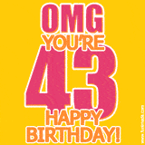 A birthday-themed greeting card, with large animated text stating 'OMG YOU'RE 43!' on a yellow background. The numbers are pink and the other text is orange with a white outline.