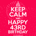 KEEP CALM and Happy 43rd Birthday GIF