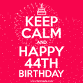 KEEP CALM and Happy 44th Birthday GIF