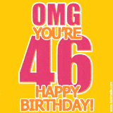 A birthday-themed greeting card, with large animated text stating 'OMG YOU'RE 46!' on a yellow background. The numbers are pink and the other text is orange with a white outline.