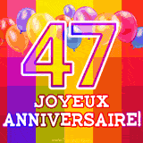 GIF animé 47 ans avec des ballons colorés, un grand chiffre 47 et 'Joyeux Anniversaire!' sur un fond éclatant.