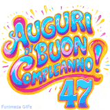 GIF animata con la scritta 'Auguri di Buon Compleanno 47' in colori vivaci e stile artistico festoso.
