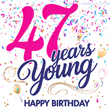 Colorful animated birthday GIF displaying the text '47 years Young' in bright pink and navy blue, with confetti falling and gold balloons floating.