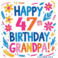 A cheerful, hand-drawn style animation wishing 'Happy 47th Birthday Grandpa!'. The colorful, playful text is surrounded by a wreath of pink, yellow, and blue flowers that shimmer softly.