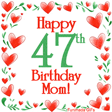 An animated GIF with the text 'Happy 47th Birthday Mom!' surrounded by a sparkling frame of hand-drawn red hearts and green leaves on a white background.