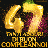 Palloncini dorati a forma del numero 47, accompagnati da scintille e fuochi d'artificio su sfondo nero, con il messaggio 'Tanti auguri di Buon Compleanno!'.