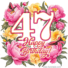 A celebratory GIF image features the animated number '47' and the words 'Happy Birthday!' surrounded by pink and yellow flowers. Two moving butterflies are included in this festive design.