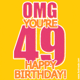 A birthday-themed greeting card, with large animated text stating 'OMG YOU'RE 49!' on a yellow background. The numbers are pink and the other text is orange with a white outline.