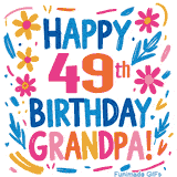 A cheerful, hand-drawn style animation wishing 'Happy 49th Birthday Grandpa!'. The colorful, playful text is surrounded by a wreath of pink, yellow, and blue flowers that shimmer softly.