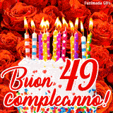 GIF animata per un 49° compleanno, Mostra una torta bianca con candeline colorate accese e coriandoli, di fronte a un muro di rose rosse, Il testo dice 'Buon 49 compleanno!'.
