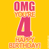 A birthday-themed greeting card, with large animated text stating 'OMG YOU'RE 4!' on a yellow background. The numbers are pink and the other text is orange with a white outline.