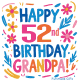 A cheerful, hand-drawn style animation wishing 'Happy 52nd Birthday Grandpa!'. The colorful, playful text is surrounded by a wreath of pink, yellow, and blue flowers that shimmer softly.