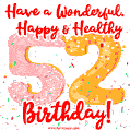 Have a Wonderful, Happy & Healthy 52nd Birthday!