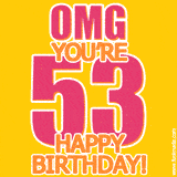 A birthday-themed greeting card, with large animated text stating 'OMG YOU'RE 53!' on a yellow background. The numbers are pink and the other text is orange with a white outline.
