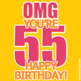 A birthday-themed greeting card, with large animated text stating 'OMG YOU'RE 55!' on a yellow background. The numbers are pink and the other text is orange with a white outline.