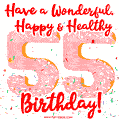 Have a Wonderful, Happy & Healthy 55th Birthday!