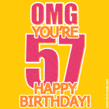 A birthday-themed greeting card, with large animated text stating 'OMG YOU'RE 57!' on a yellow background. The numbers are pink and the other text is orange with a white outline.
