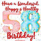 Animated GIF wishing someone a happy 58th birthday. The numbers '58' are depicted as decorated donuts, the words 'Have a wonderful, happy and healthy birthday' are depicted in hand whitten font, colorful confetti falling around them.