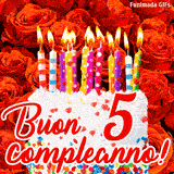 GIF animata per un 5° compleanno, Mostra una torta bianca con candeline colorate accese e coriandoli, di fronte a un muro di rose rosse, Il testo dice 'Buon 5 compleanno!'.