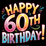 A colorful GIF celebrates a milestone birthday, flat vector art, featuring a whimsical, hand-drawn lettering' Happy 60th Birthday!' against a black background, surrounded by star-like bursts.