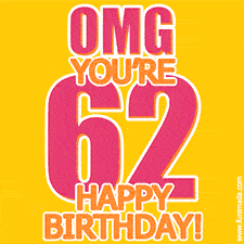 A birthday-themed greeting card, with large animated text stating 'OMG YOU'RE 62!' on a yellow background. The numbers are pink and the other text is orange with a white outline.