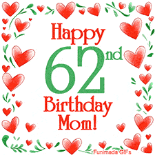 An animated GIF with the text 'Happy 62nd Birthday Mom!' surrounded by a sparkling frame of hand-drawn red hearts and green leaves on a white background.